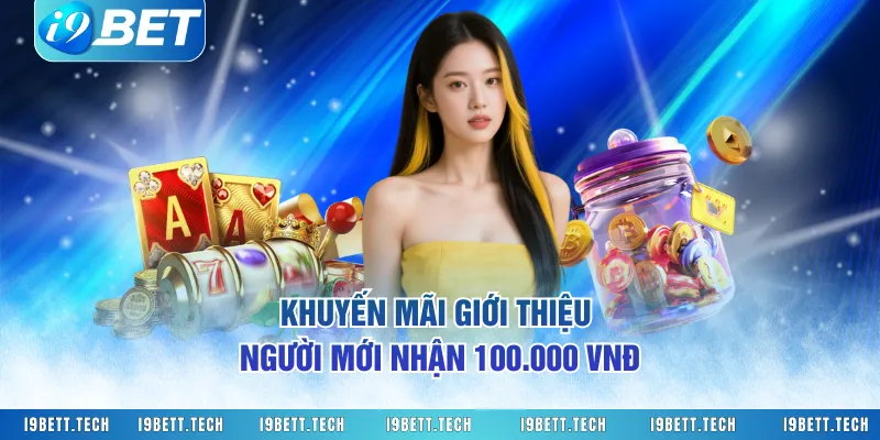 Khuyến mãi giới thiệu người mới nhận 100.000 VNĐ