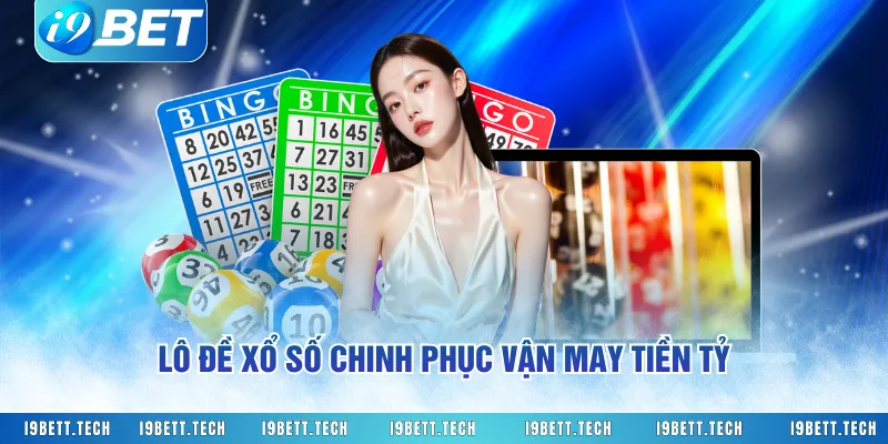 Lô đề xổ số chinh phục vận may tiền tỷ