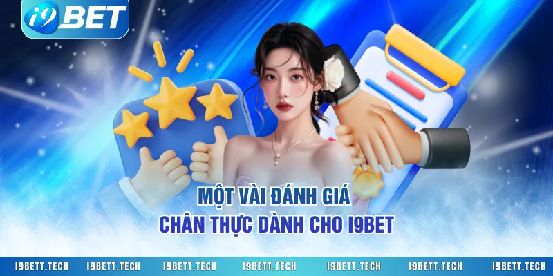 Một vài đánh giá chân thực dành cho I9BET